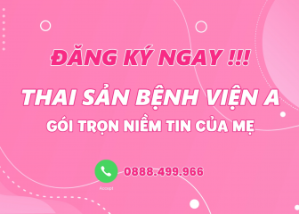 THAI SẢN BỆNH VIỆN A – GÓI TRỌN NIỀM TIN CỦA MẸ