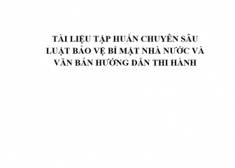 Tài liệu tập huấn chuyên sâu luật bảo vệ bí mật nhà nước và văn bản hướng dẫn thi hành